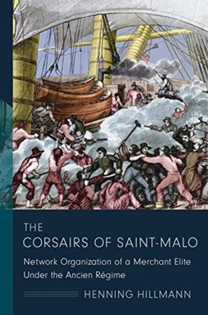 The Corsairs of Saint-Malo - Network Organization of a Merchant Elite Under the Ancien Regime