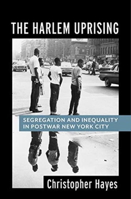 The Harlem Uprising - Segregation and Inequality in Postwar New York City
