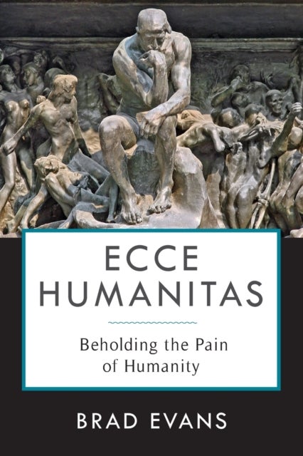Ecce Humanitas - Beholding the Pain of Humanity