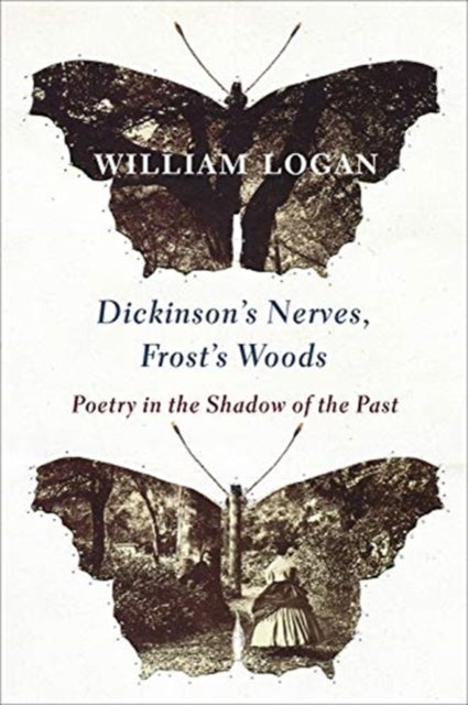 Dickinson's Nerves, Frost's Woods - Poetry in the Shadow of the Past