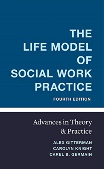 The Life Model of Social Work Practice - Advances in Theory and Practice