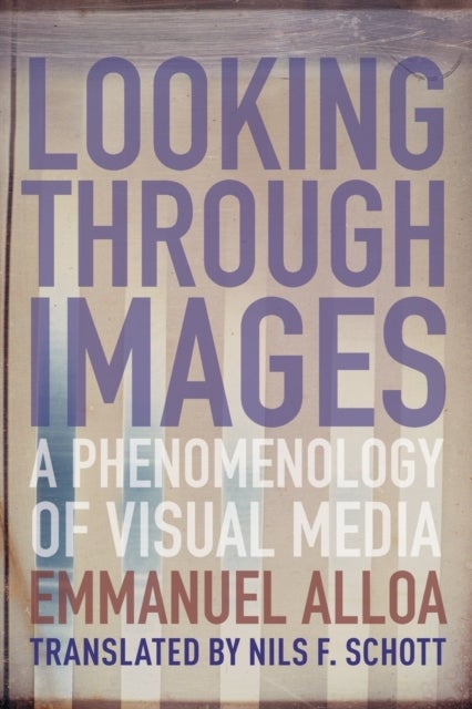 Looking Through Images - A Phenomenology of Visual Media