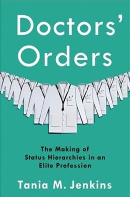 Doctors' Orders - The Making of Status Hierarchies in an Elite Profession