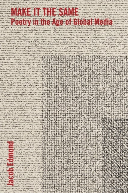 Make It the Same - Poetry in the Age of Global Media