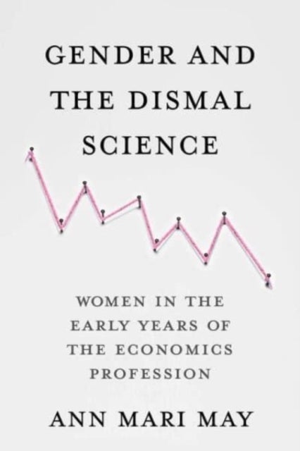 Gender and the Dismal Science - Women in the Early Years of the Economics Profession