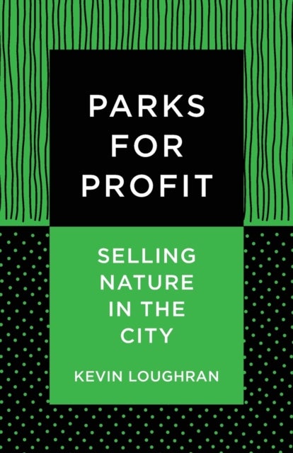 Parks for Profit - Selling Nature in the City