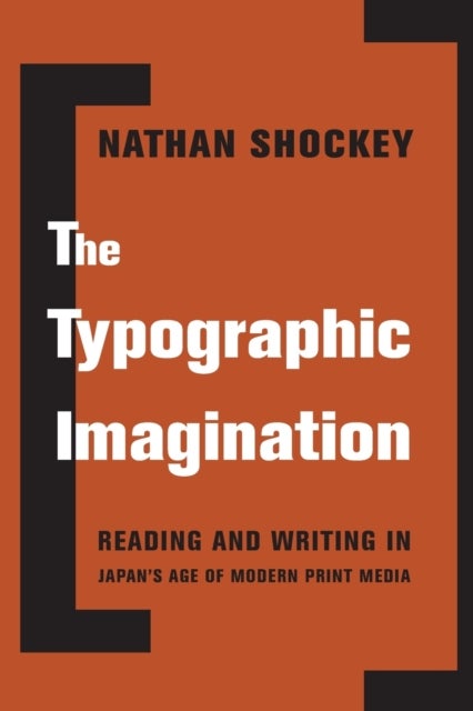 The Typographic Imagination - Reading and Writing in Japan’s Age of Modern Print Media