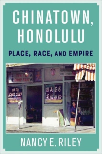 Chinatown, Honolulu - Place, Race, and Empire