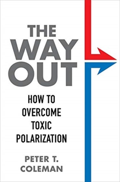 The Way Out - How to Overcome Toxic Polarization