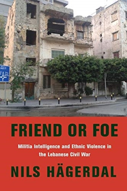Friend or Foe - Militia Intelligence and Ethnic Violence in the Lebanese Civil War