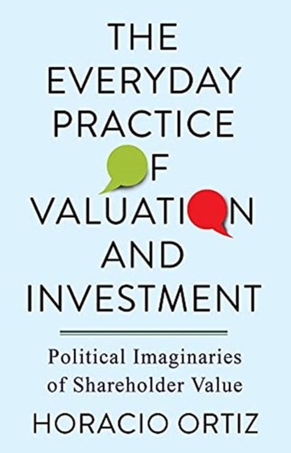 The Everyday Practice of Valuation and Investment - Political Imaginaries of Shareholder Value