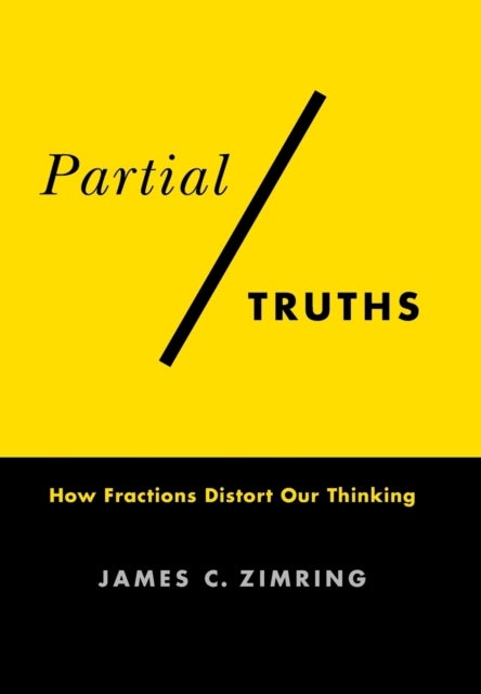 Partial Truths - How Fractions Distort Our Thinking