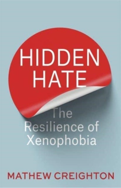 Hidden Hate - The Resilience of Xenophobia
