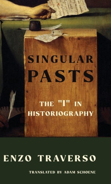 Singular Pasts - The "I" in Historiography