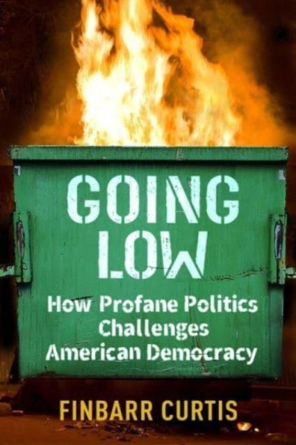 Going Low - How Profane Politics Challenges American Democracy