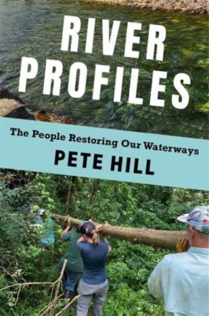 River Profiles - The People Restoring Our Waterways
