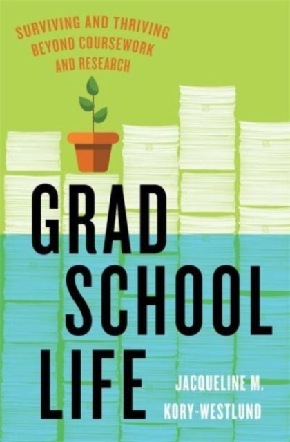 Grad School Life - Surviving and Thriving Beyond Coursework and Research