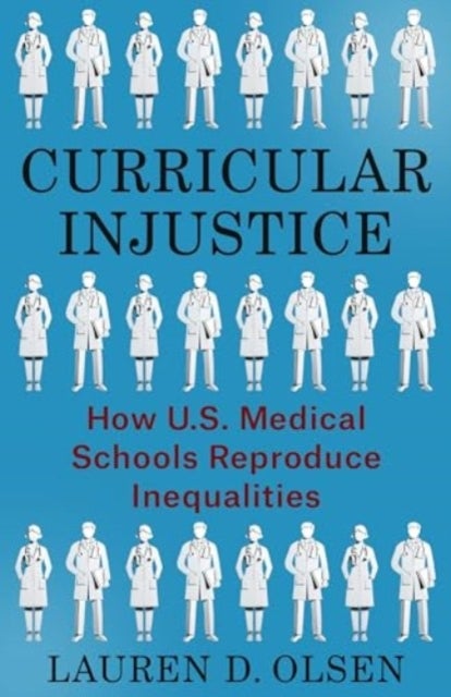 Curricular Injustice - How U.S. Medical Schools Reproduce Inequalities