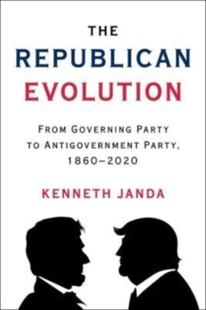 The Republican Evolution - From Governing Party to Antigovernment Party, 1860–2020