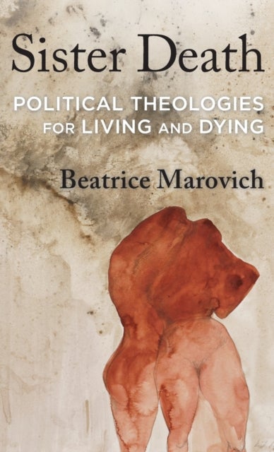 Sister Death - Political Theologies for Living and Dying