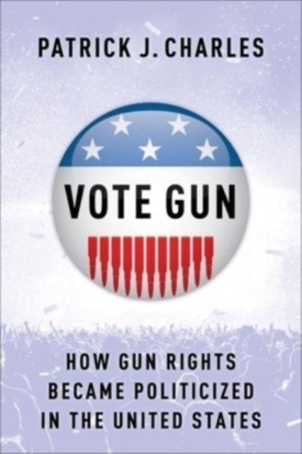 Vote Gun - How Gun Rights Became Politicized in the United States