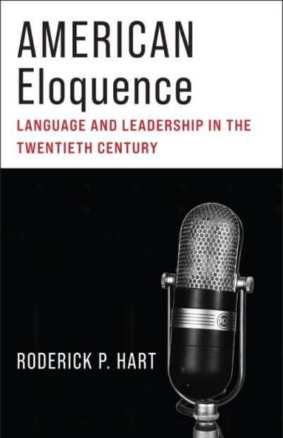American Eloquence - Language and Leadership in the Twentieth Century
