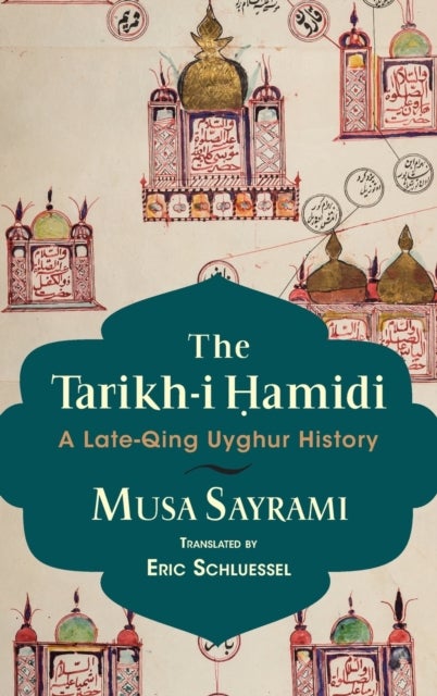The Tarikh-i Hamidi - A Late-Qing Uyghur History