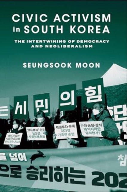 Civic Activism in South Korea - The Intertwining of Democracy and Neoliberalism