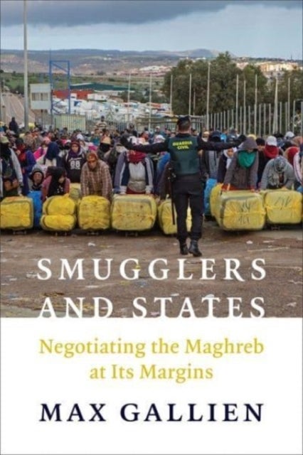 Smugglers and States - Negotiating the Maghreb at Its  Margins