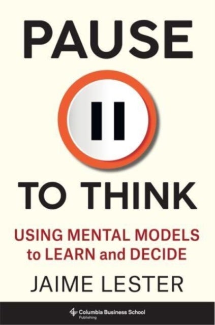 Pause to Think - Using Mental Models to Learn and Decide
