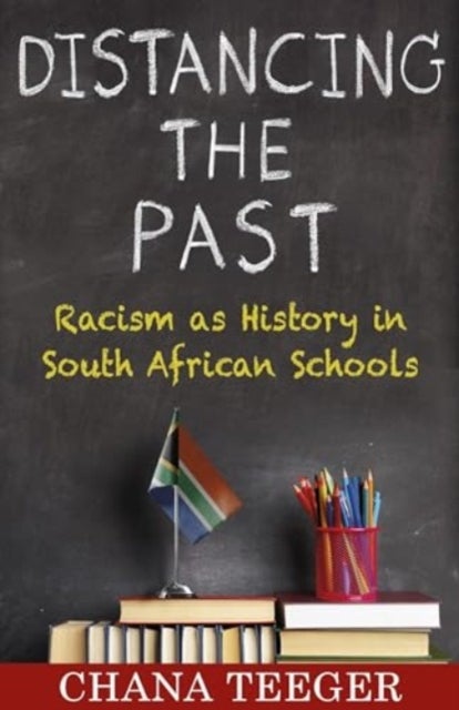 Distancing the Past - Racism as History in South African Schools