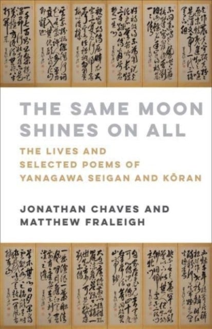 The Same Moon Shines on All - The Lives and Selected Poems of Yanagawa Seigan and Koran