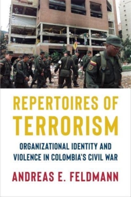 Repertoires of Terrorism - Organizational Identity and Violence in Colombia's Civil War