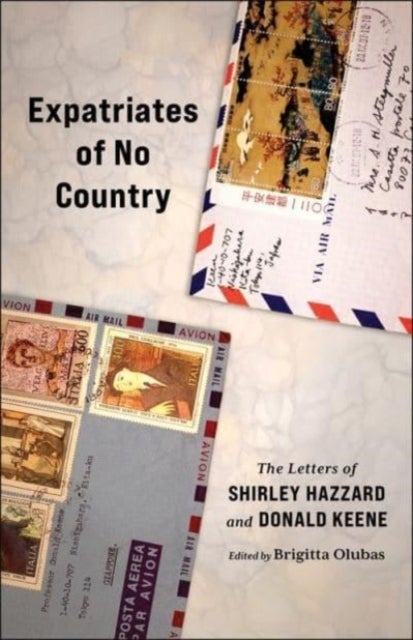 Expatriates of No Country - The Letters of Shirley Hazzard and Donald Keene