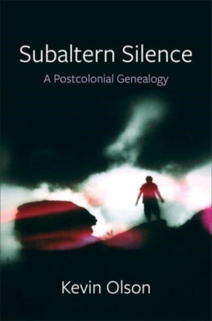Subaltern Silence - A Postcolonial Genealogy