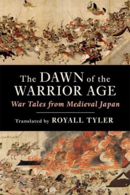 The Dawn of the Warrior Age - War Tales from Medieval Japan