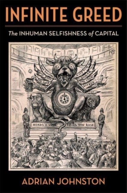 Infinite Greed - The Inhuman Selfishness of Capital