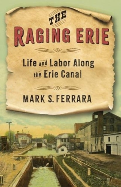 The Raging Erie - Life and Labor Along the Erie Canal