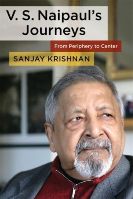 V. S. Naipaul's Journeys - From Periphery to Center