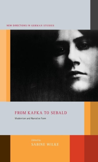 From Kafka to Sebald - Modernism and Narrative Form