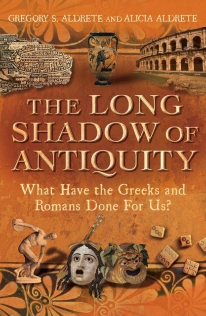 The Long Shadow of Antiquity - What Have the Greeks and Romans Done for Us?