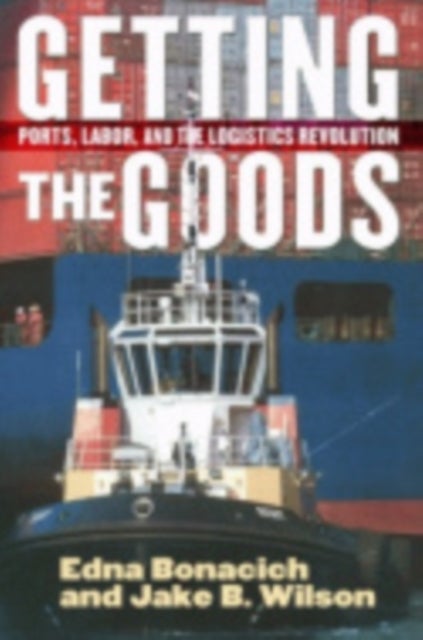 Getting the Goods - Ports, Labor, and the Logistics Revolution