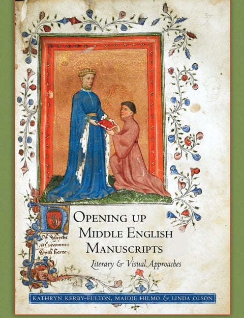 Opening Up Middle English Manuscripts - Literary and Visual Approaches