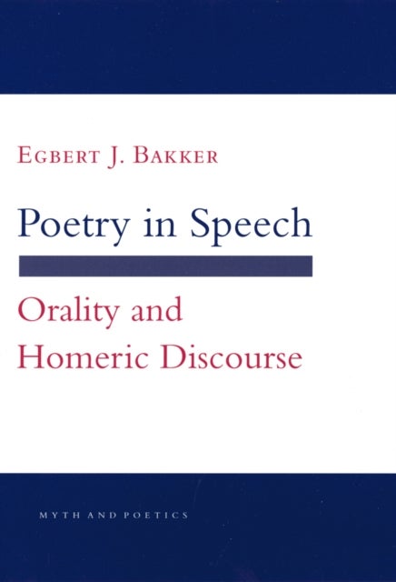 Poetry in Speech - Orality and Homeric Discourse