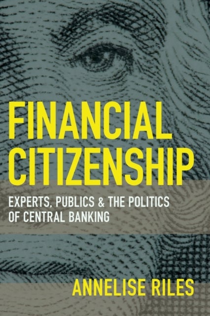 Financial Citizenship - Experts, Publics, and the Politics of Central Banking