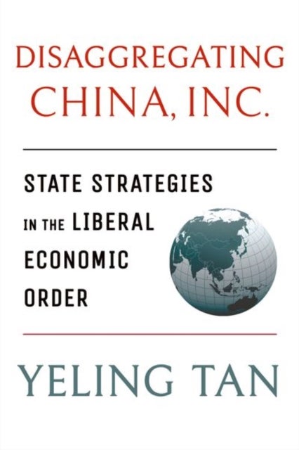 Disaggregating China, Inc. - State Strategies in the Liberal Economic Order