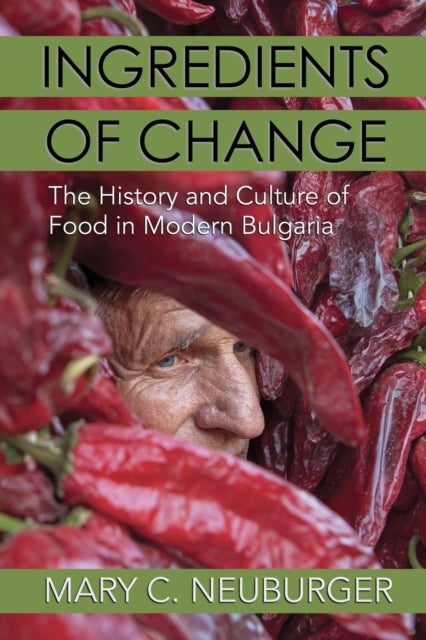 Ingredients of Change - The History and Culture of Food in Modern Bulgaria