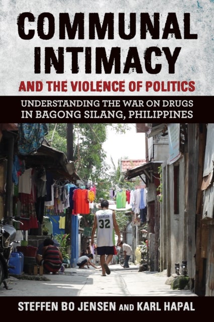 Communal Intimacy and the Violence of Politics - Understanding the War on Drugs in Bagong Silang, Philippines