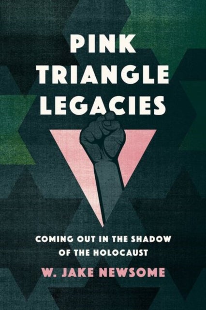 Pink Triangle Legacies - Coming Out in the Shadow of the Holocaust