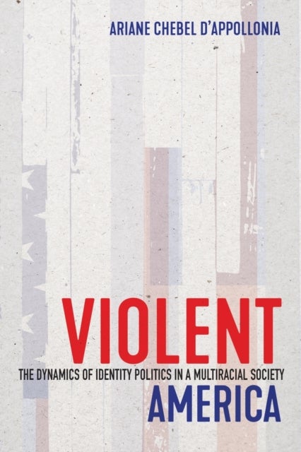 Violent America - The Dynamics of Identity Politics in a Multiracial Society